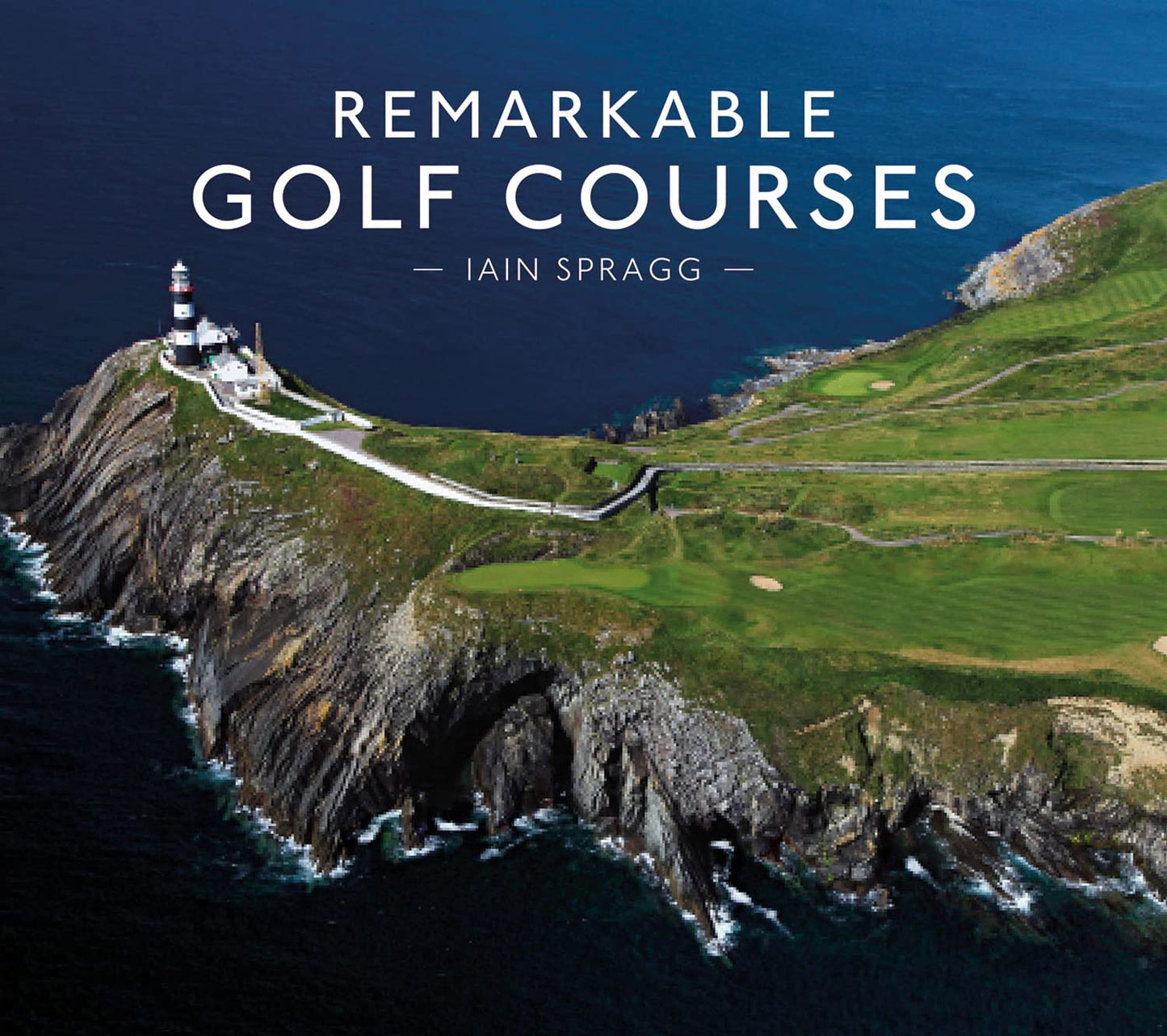 Remarkable Golf Courses: The updated illustrated guide to the world’s most wonderful golf courses