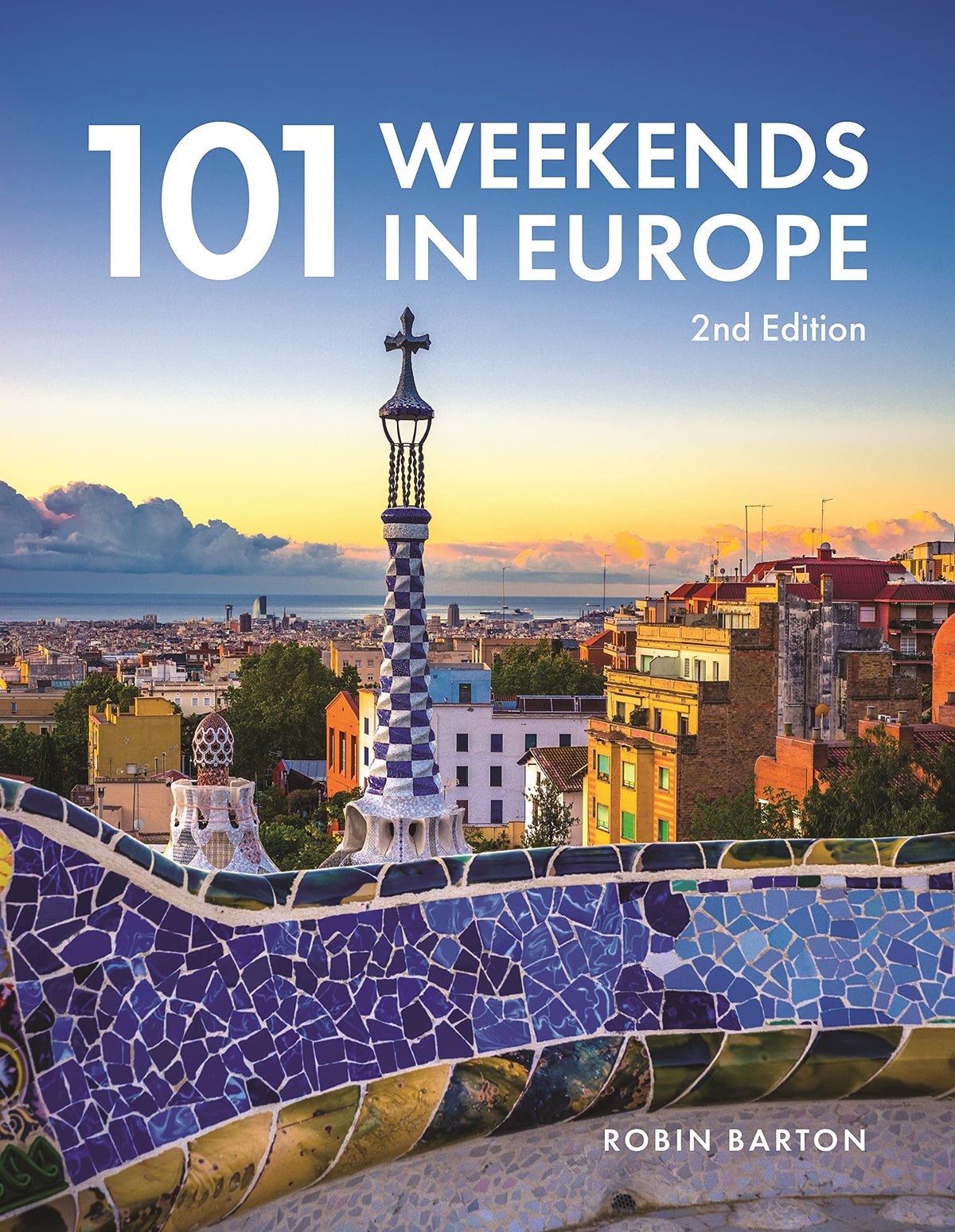 101 Weekends in Europe, 2nd Edition (IMM Lifestyle Books) 160 Photos and Inspiration for Your Next Vacation Destination - the Best of Each City in Culture, Sights, Shopping, Accommodation, and Food