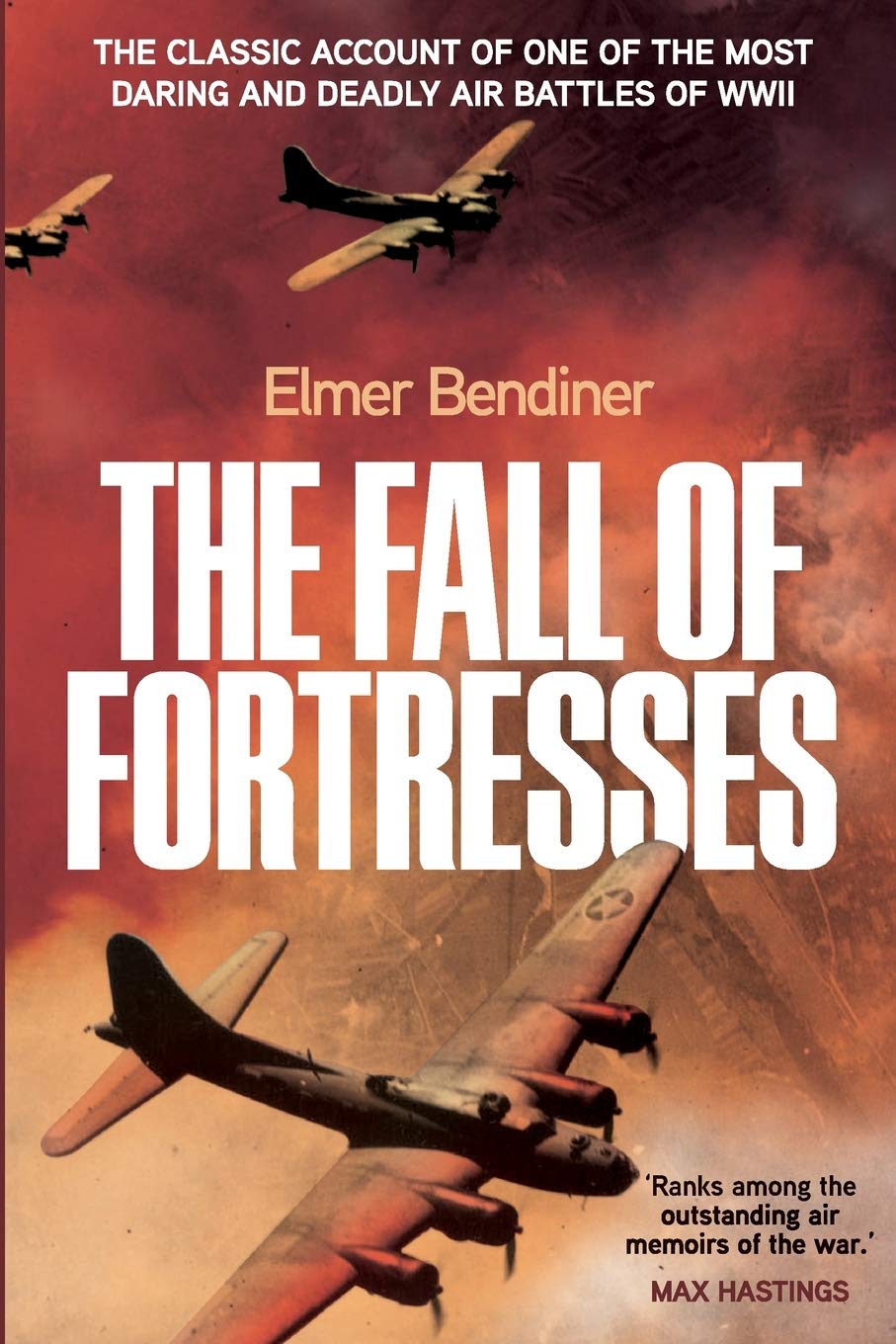 The Fall of Fortresses: The Classic Account of One of the Most Daring and Deadly Air Battles of WWII