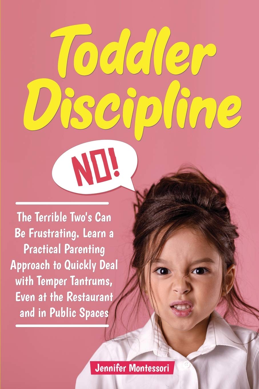 Toddler Discipline: The Terrible Two's Can Be Frustrating. Learn a Practical Parenting Approach to Quickly Deal with Temper Tantrums, Even at the Restaurant and in Public Spaces (Toddler Parenting)