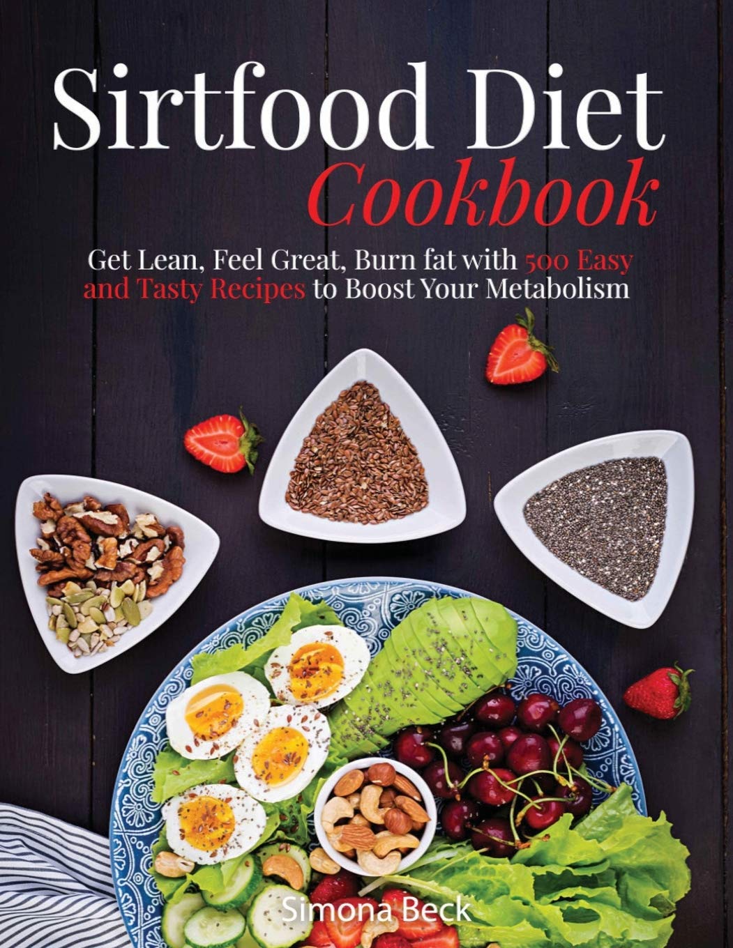 Sirtfood Diet Cookbook: Get Lean@@ Feel Great@@ Burn fat with 500 Easy and Tasty Recipes to Boost Your Metabolism
