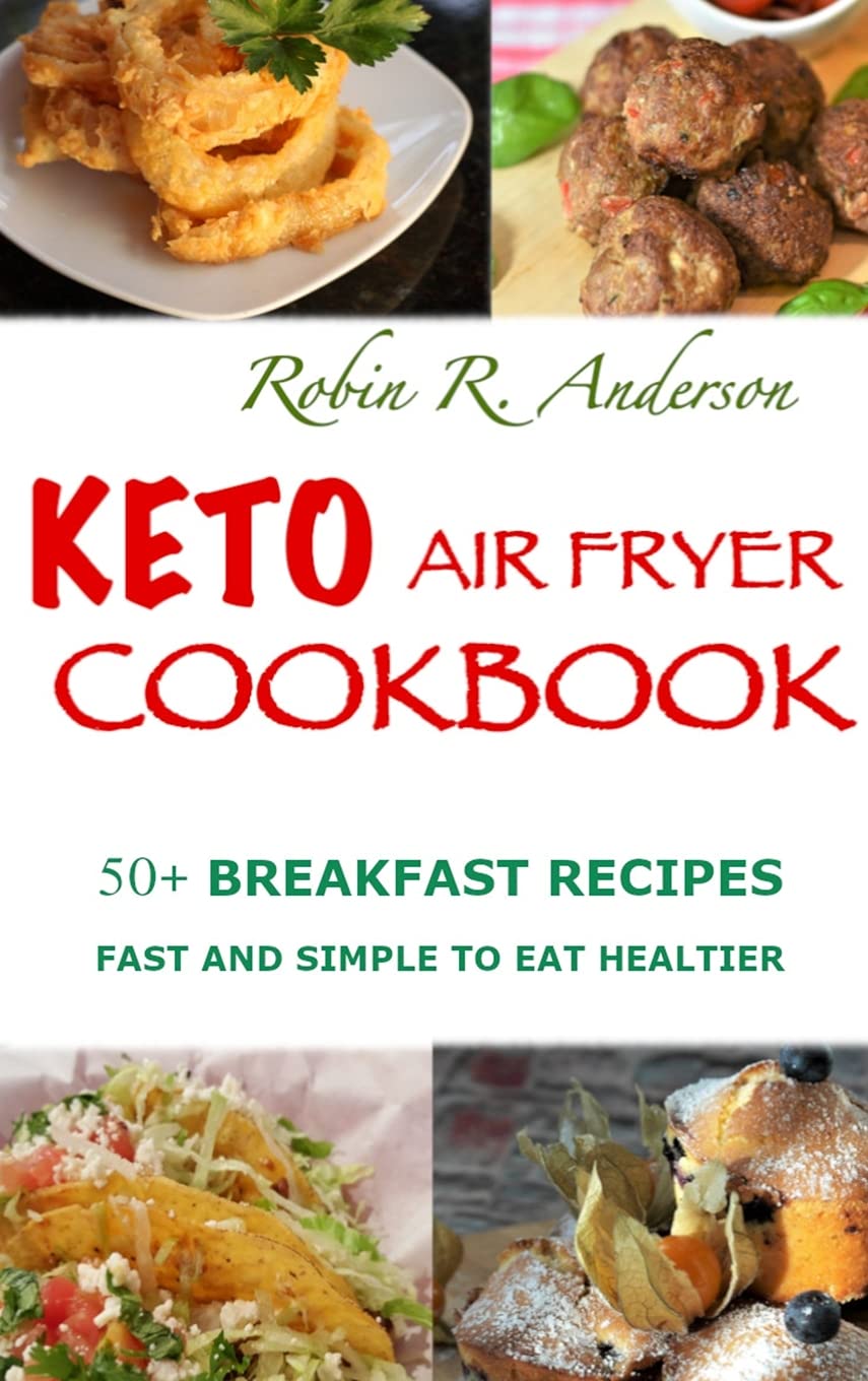 Keto Air Fryer Cookbook: 50+ Breakfast Recipes, Fast and Simple to Eat Healthier