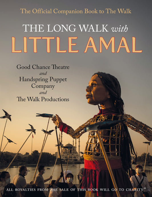 The Long Walk with Little Amal: The Official Companion book to 'The Walk', 8000 kms along the southern refugee route from Turkey to the U.K. - 7444