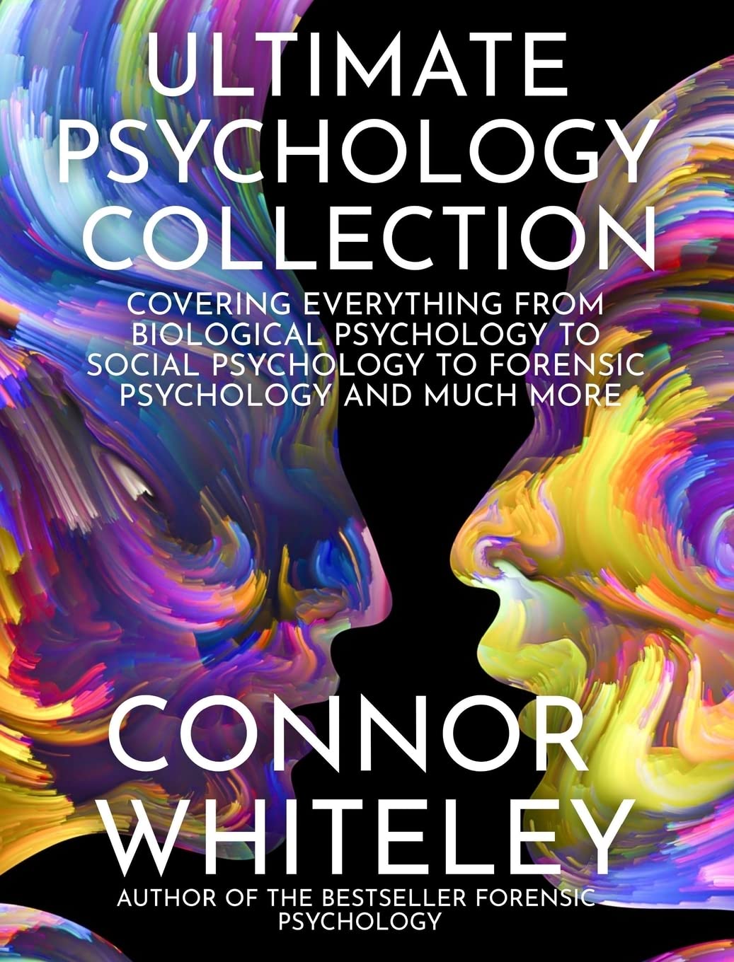 Ultimate Psychology Collection: Covering Everything From Biological Psychology To Social Psychology To Forensic Psychology And Much More (Introductory)