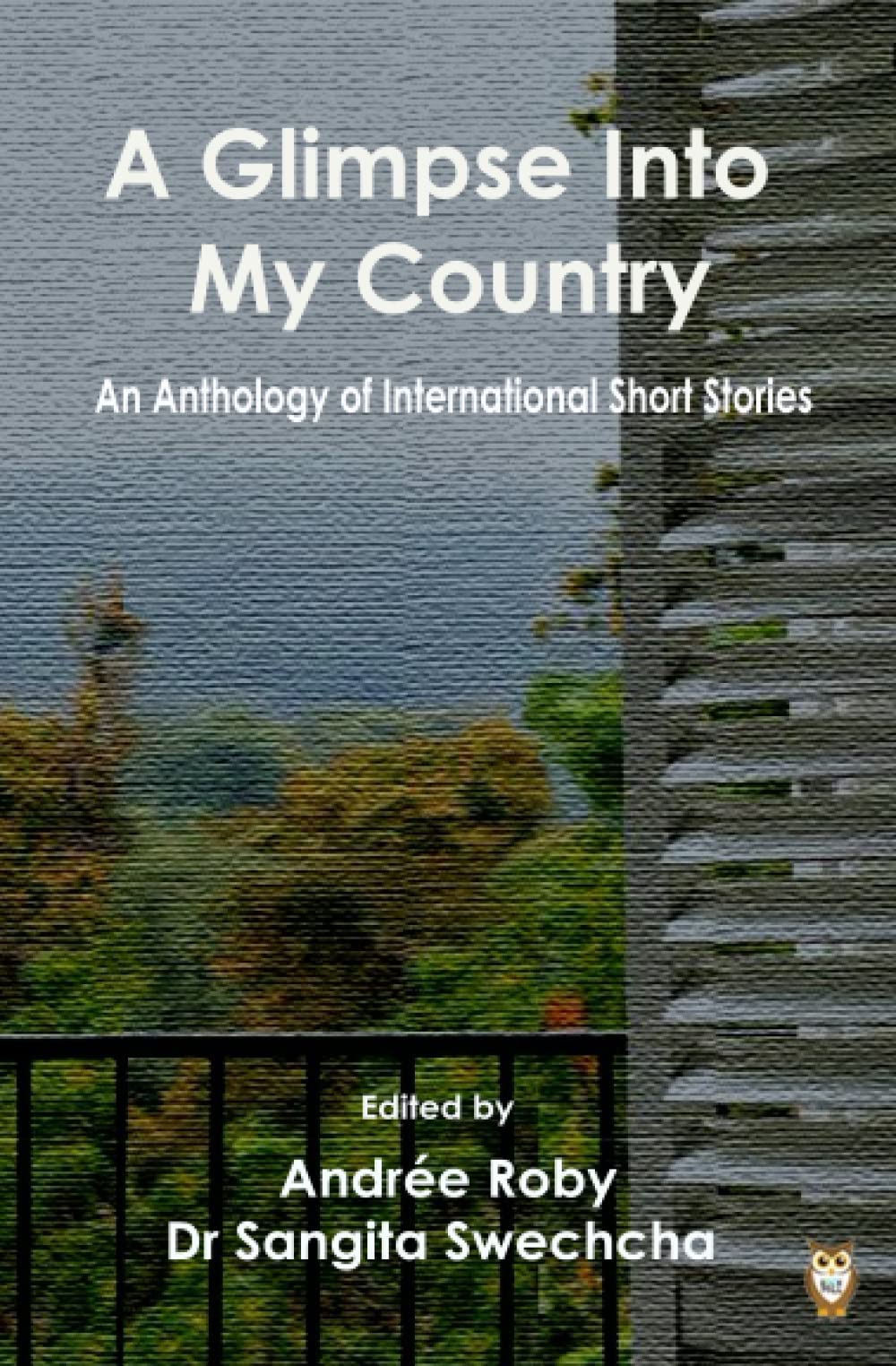 A Glimpse Into My Country: An Anthology Of International Short Stories - 469