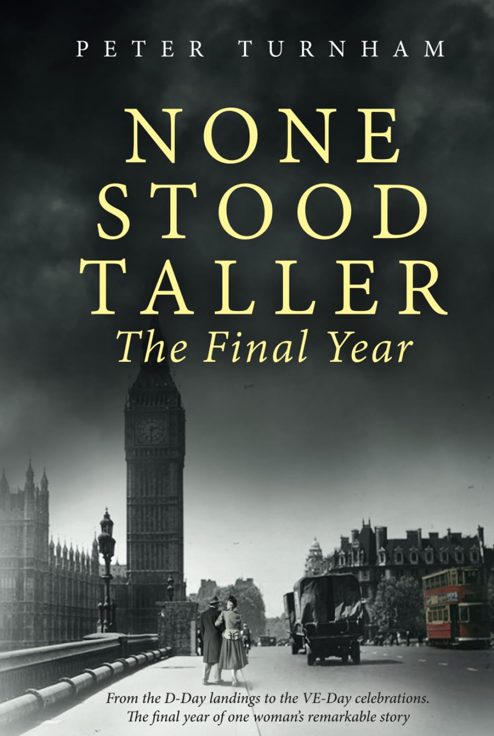 None Stood Taller - The Final Year: WW2 Historical Fiction interwoven with inspirational reality - 3652