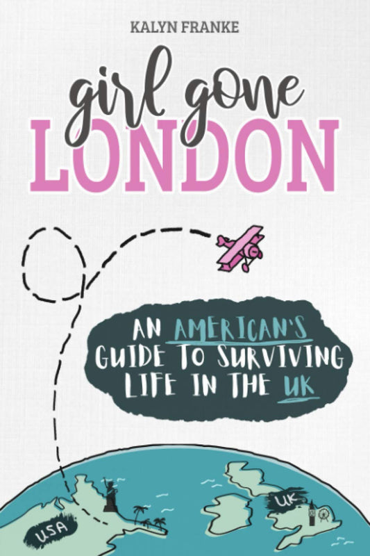 Girl Gone London: An American's Guide to Surviving Life in the UK - 7639