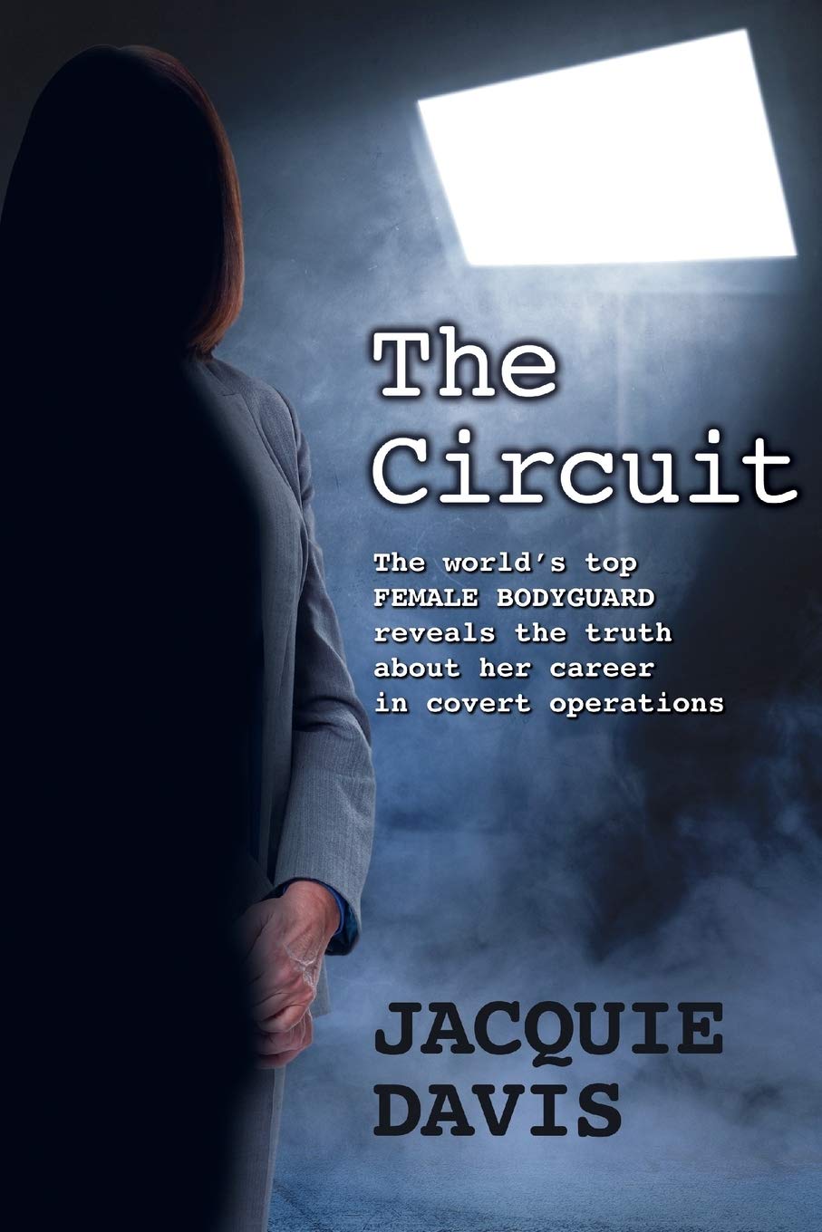 The Circuit: The world’s top female bodyguard reveals the truth about her career in covert operations.