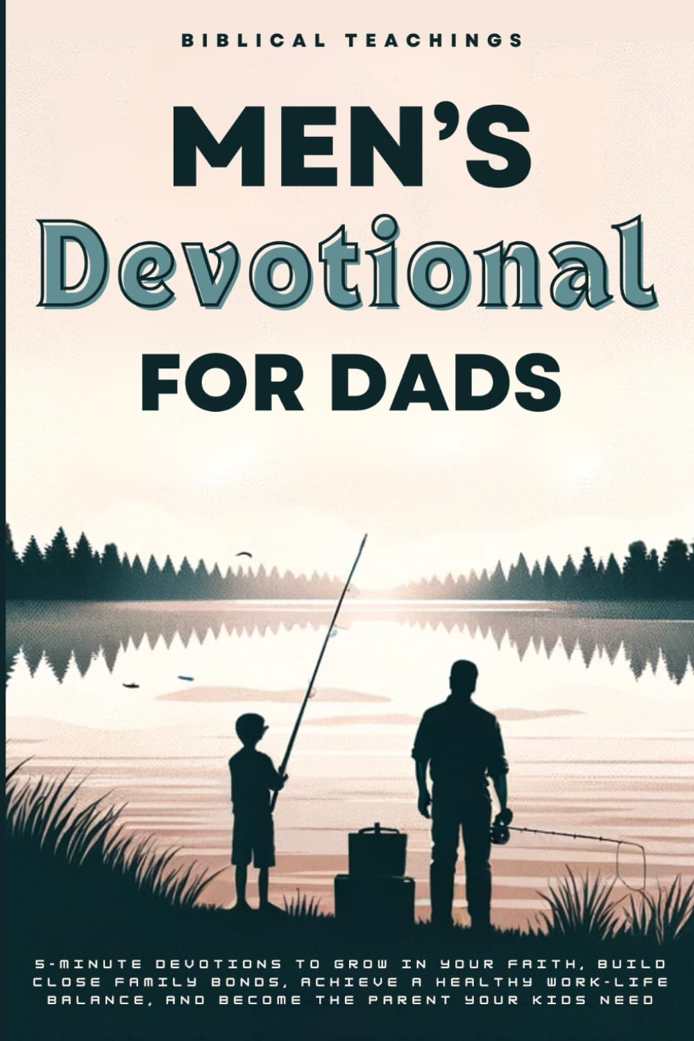 Men's Devotional For Dads: 5-Minute Devotions To Grow In Your Faith, Build Close Family Bonds, And Become The Parent Your Kids Need - 8968