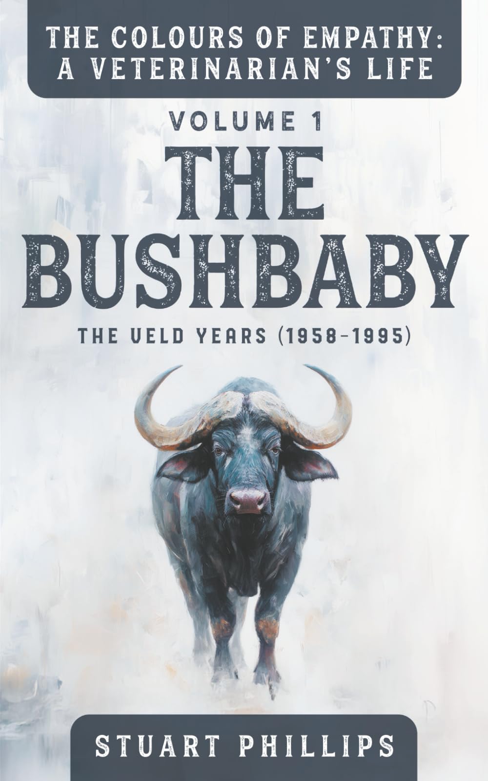 THE COLOURS OF EMPATHY : A VETERINARIAN'S LIFE: VOLUME 1 : THE BUSHBABY
