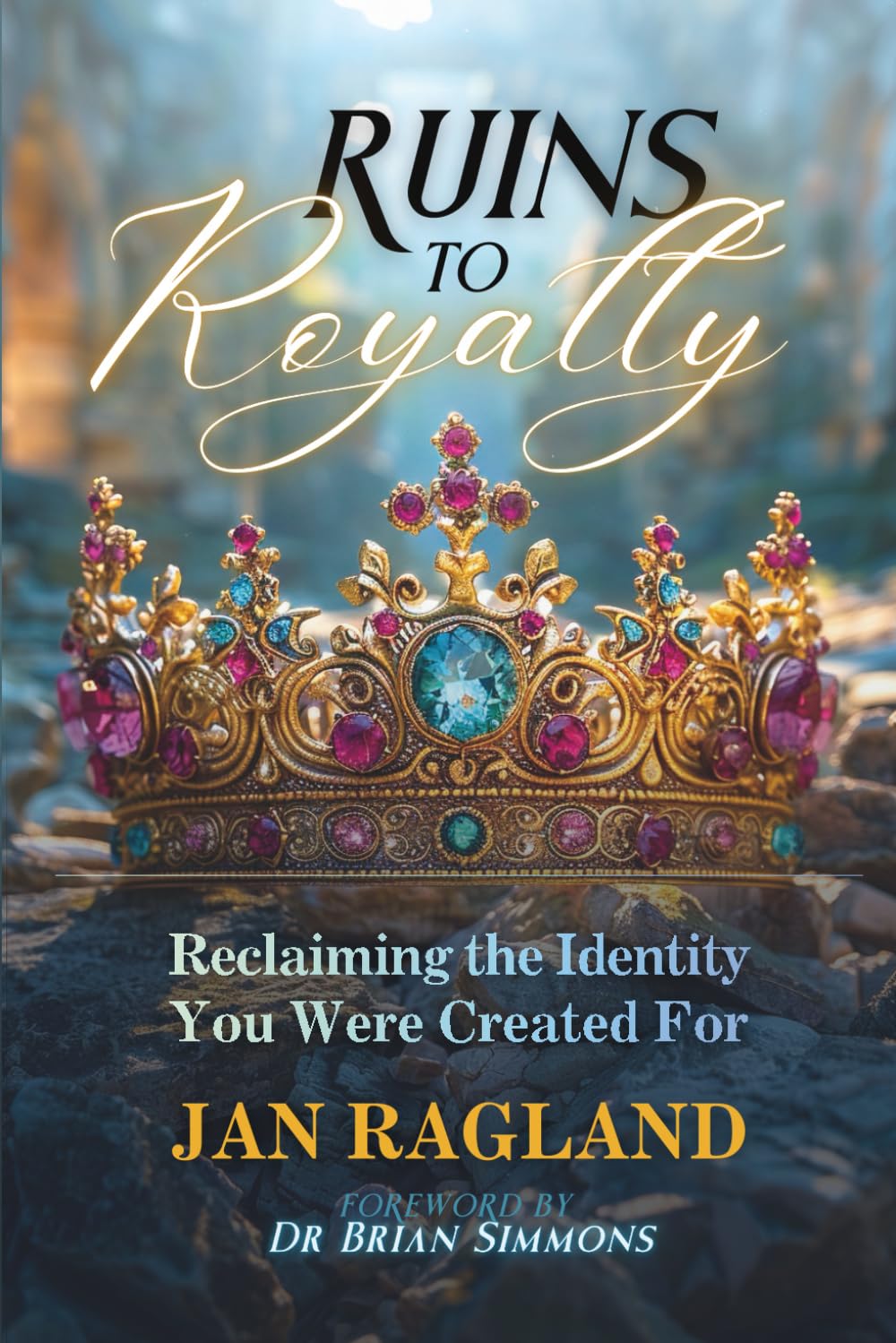 Ruins to Royalty: Reclaiming the Identity You Were Created For