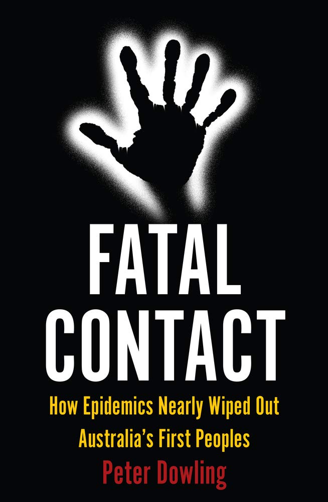 Fatal Contact: How Epidemics Nearly Wiped Out Australia's First Peoples (Australian History)