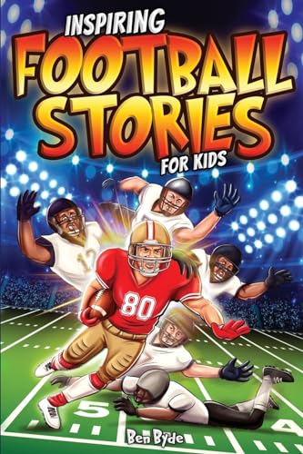 Inspiring Football Stories for Kids: 14 Incredible Tales of Triumph with Lessons in Courage & Mental Toughness for Young Sports Athletes