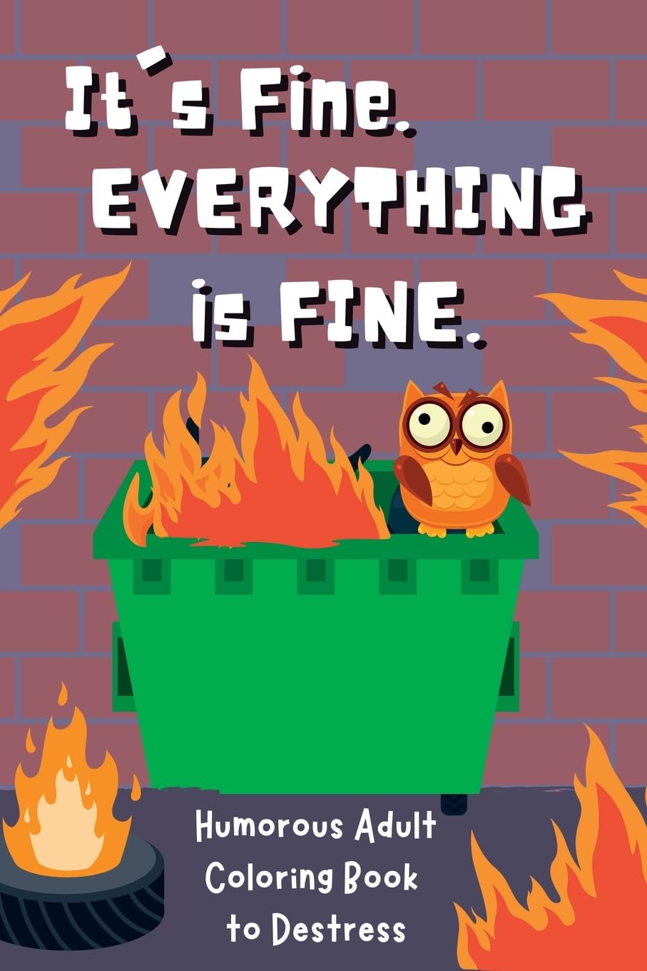 It's Fine. Everything Is Fine.: Humorous Adult Coloring Book to Destress - 4283