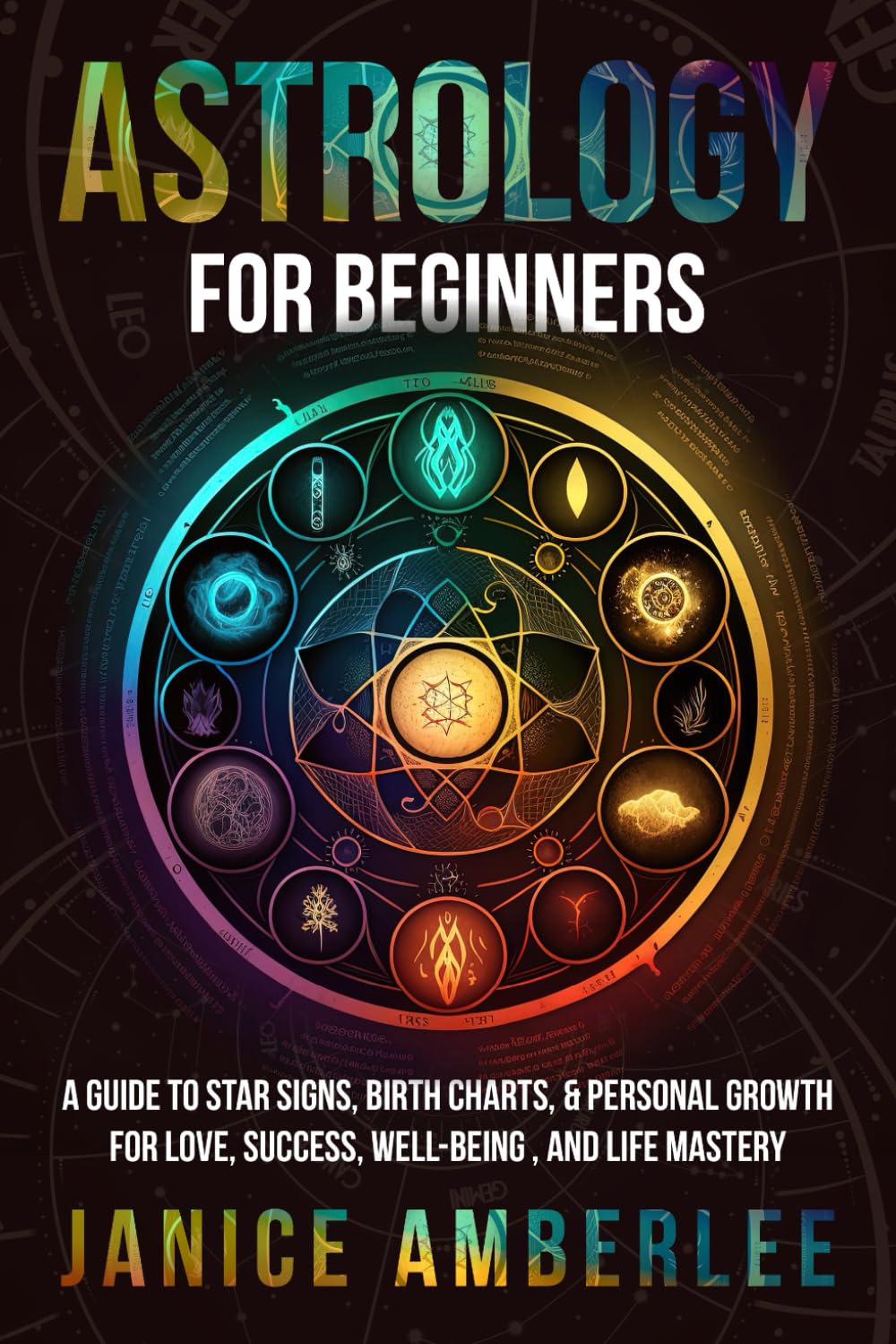 Astrology For Beginners: A Guide to Star Signs, Birth Charts, and Personal Growth for Love, Well-Being, and Life Mastery (SPIRITUAL & SELF HELP SERIES) - 9529