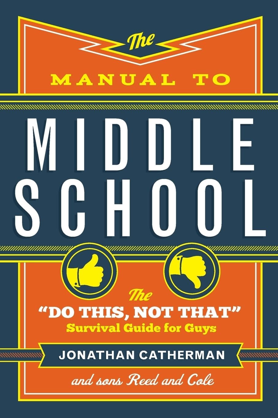 The Manual to Middle School The "Do This, Not That" Survival Guide for Guys