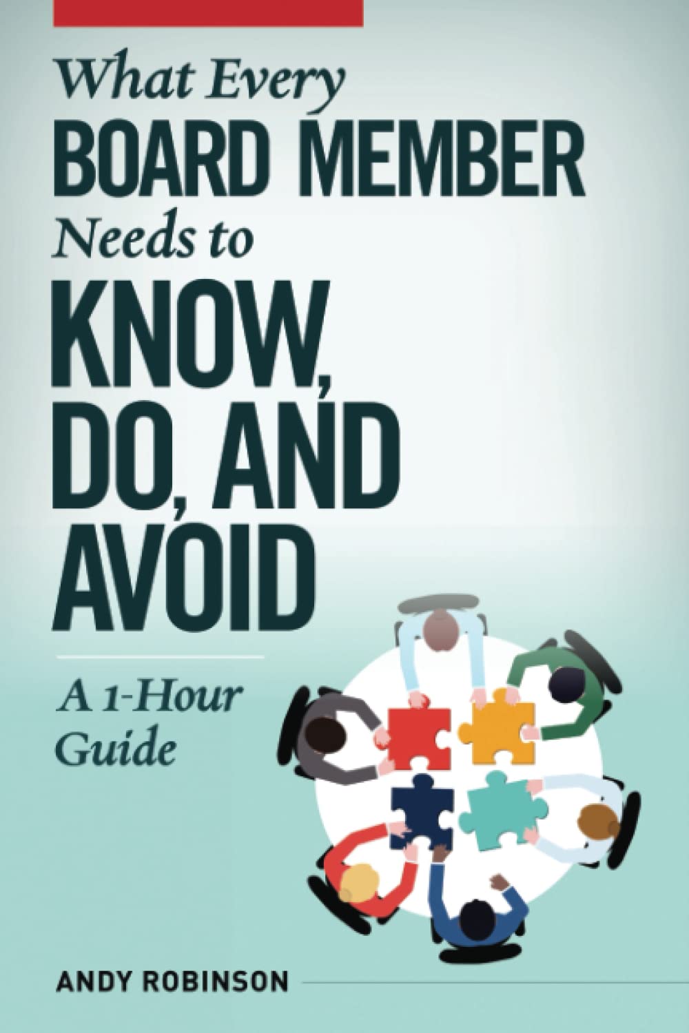 What Every Board Member Needs to Know, Do, and Avoid: A 1-Hour Guide