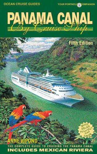 Panama Canal by Cruise Ship: The Complete Guide to Cruising the Panama Canal Includes Mexican Riviera (Ocean Cruise Guides) - 1284