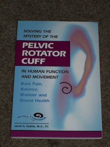 Solving the Mystery of the Pelvic Rotator Cuff: Back Pain, Balance, Bladder and Bowel Health