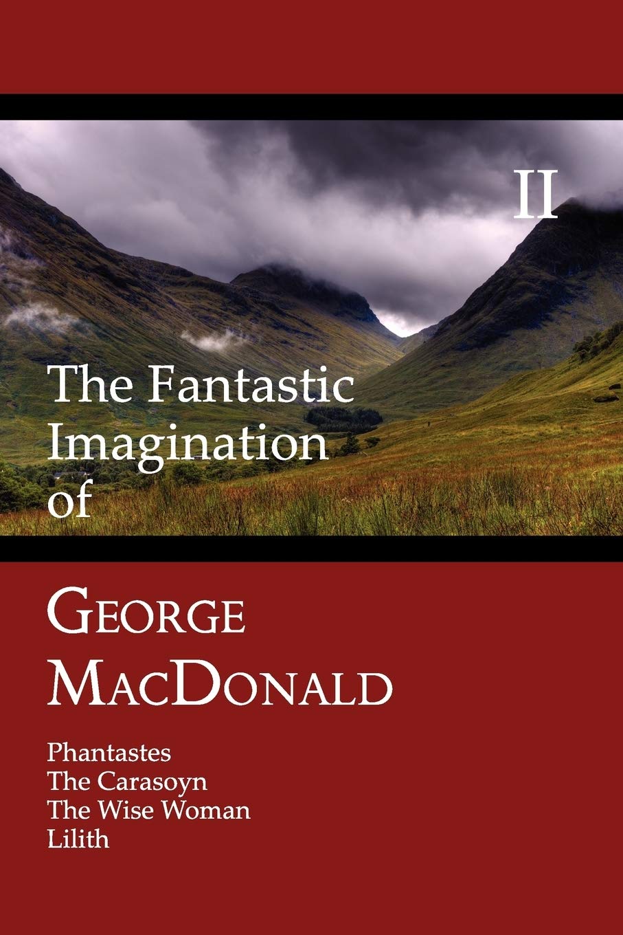The Fantastic Imagination of George MacDonald, Volume II: Phantastes, the Carasoyn, the Wise Woman, Lilith