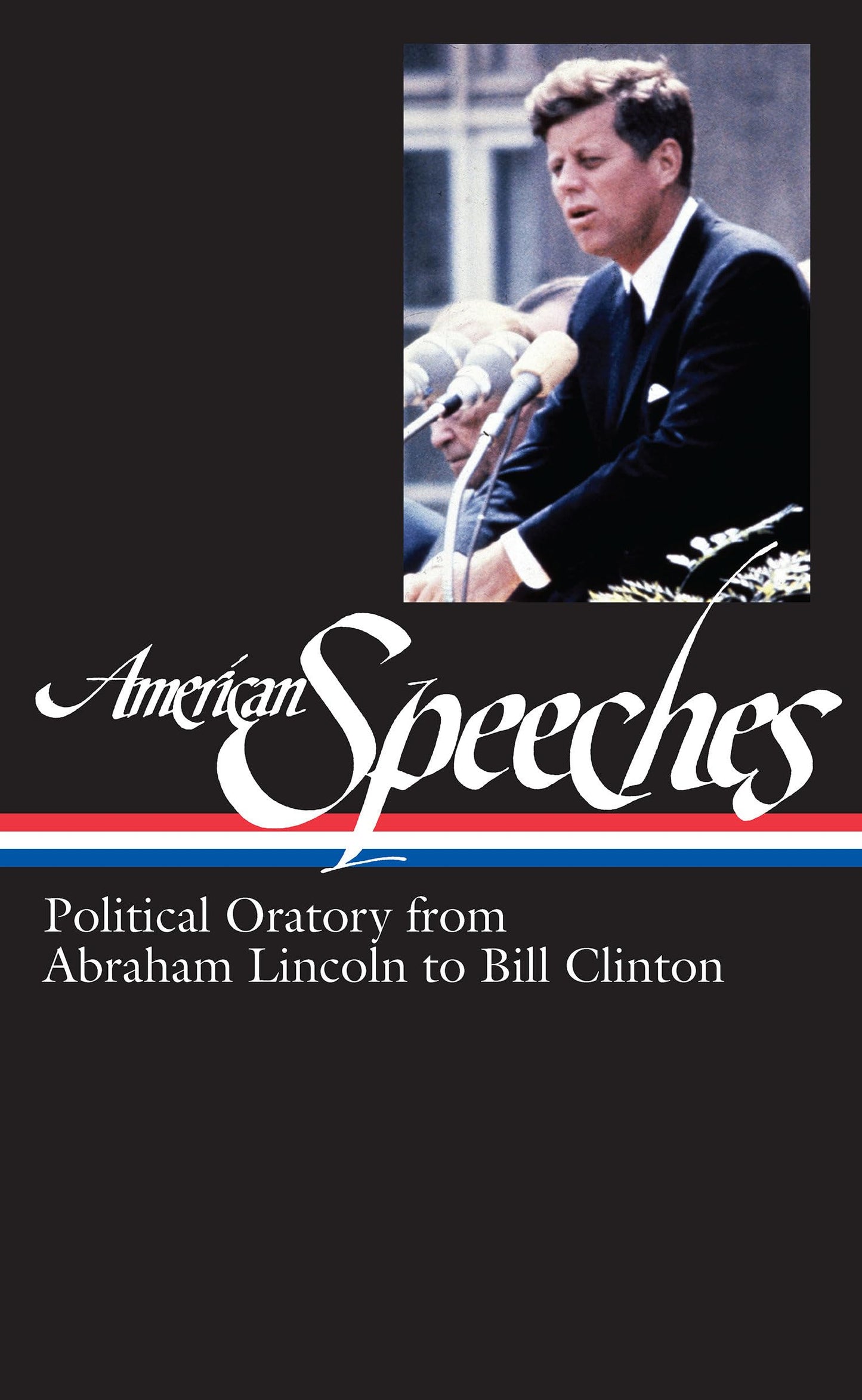American Speeches: Political Oratory from Abraham Lincoln to Bill Clinton (Library of America)