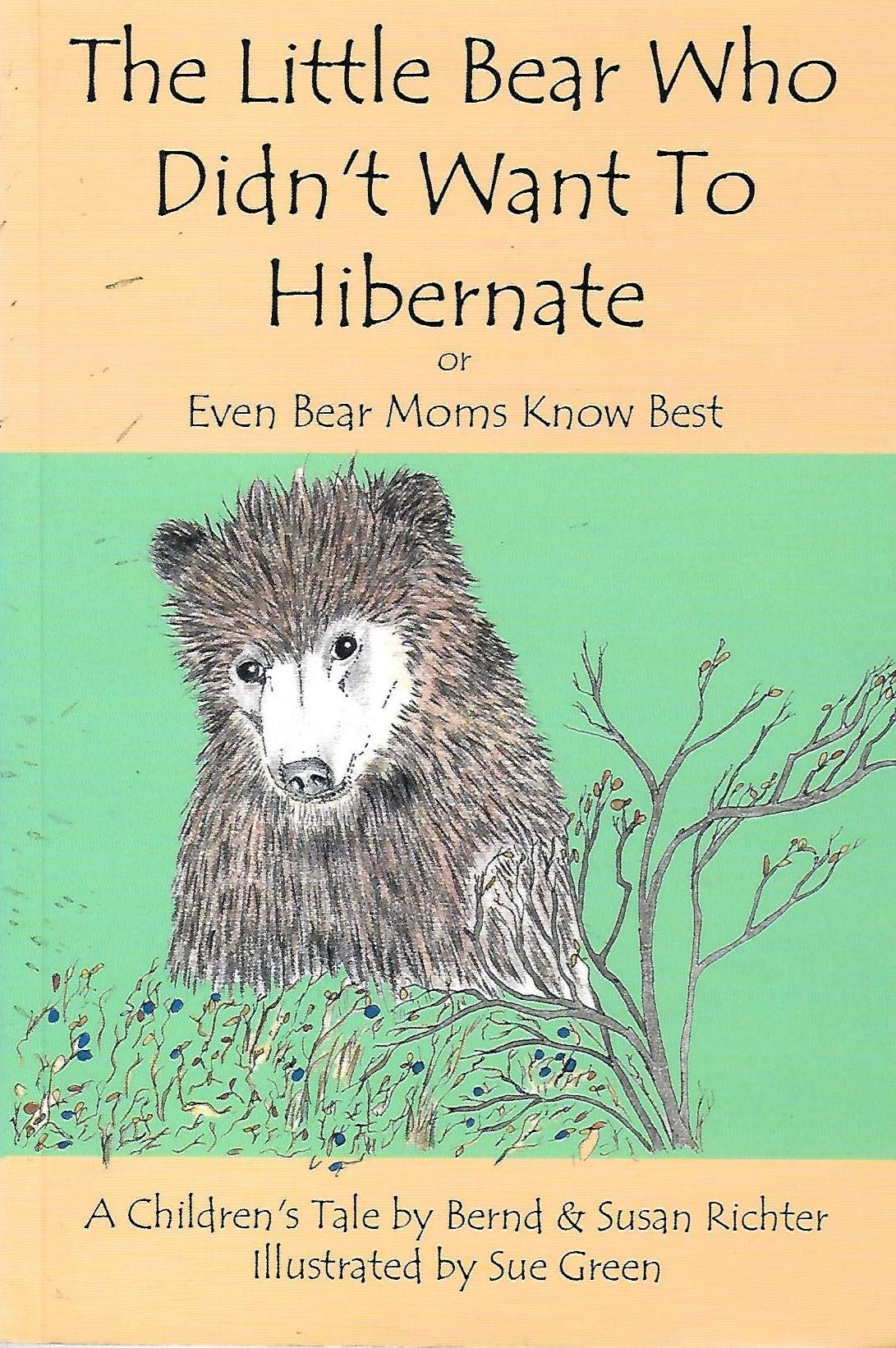 The Little Bear Who Didn't Want to Hibernate or Even Bear Moms Know Best