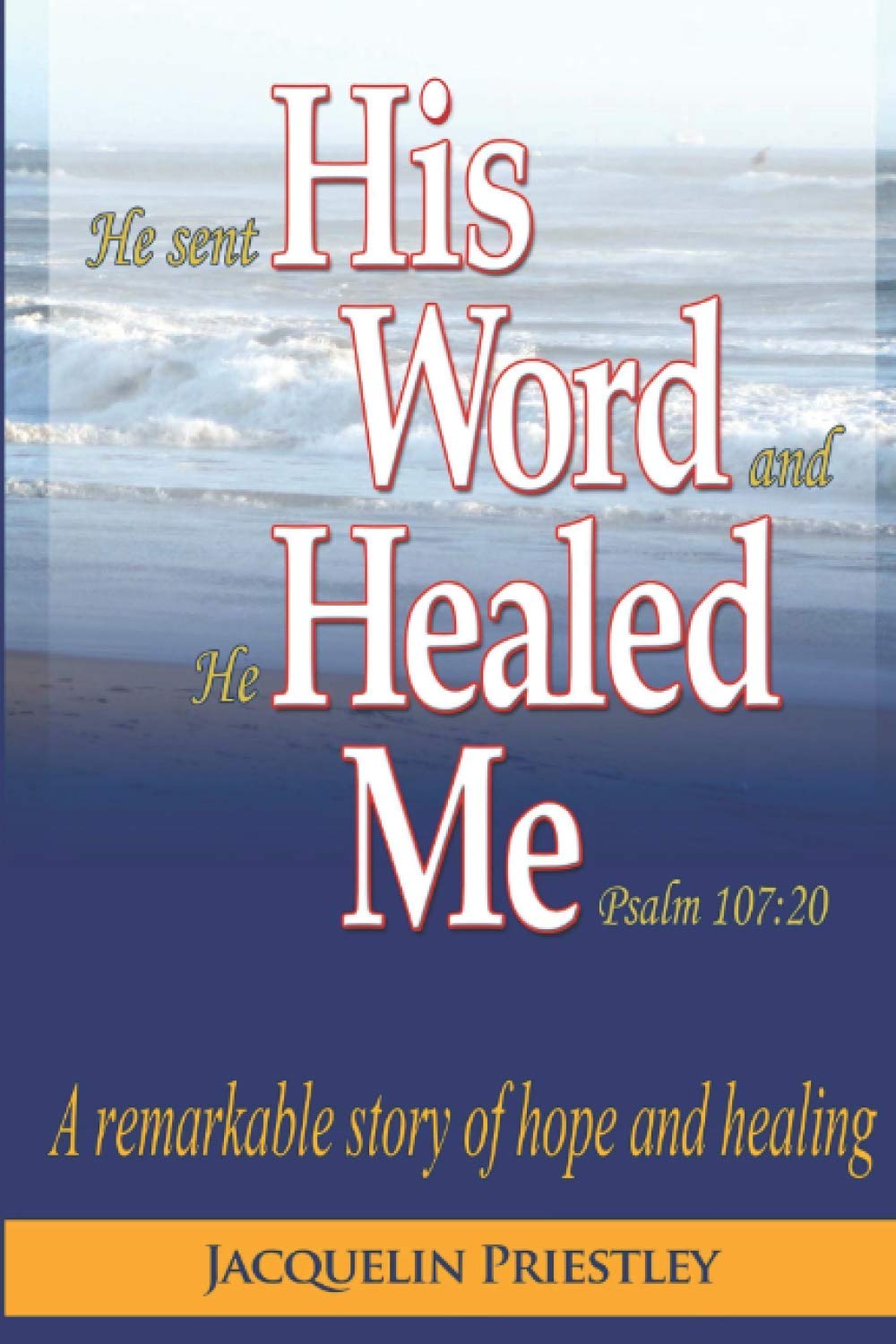 His Word Healed Me: A remarkable story of hope and healing - 7279