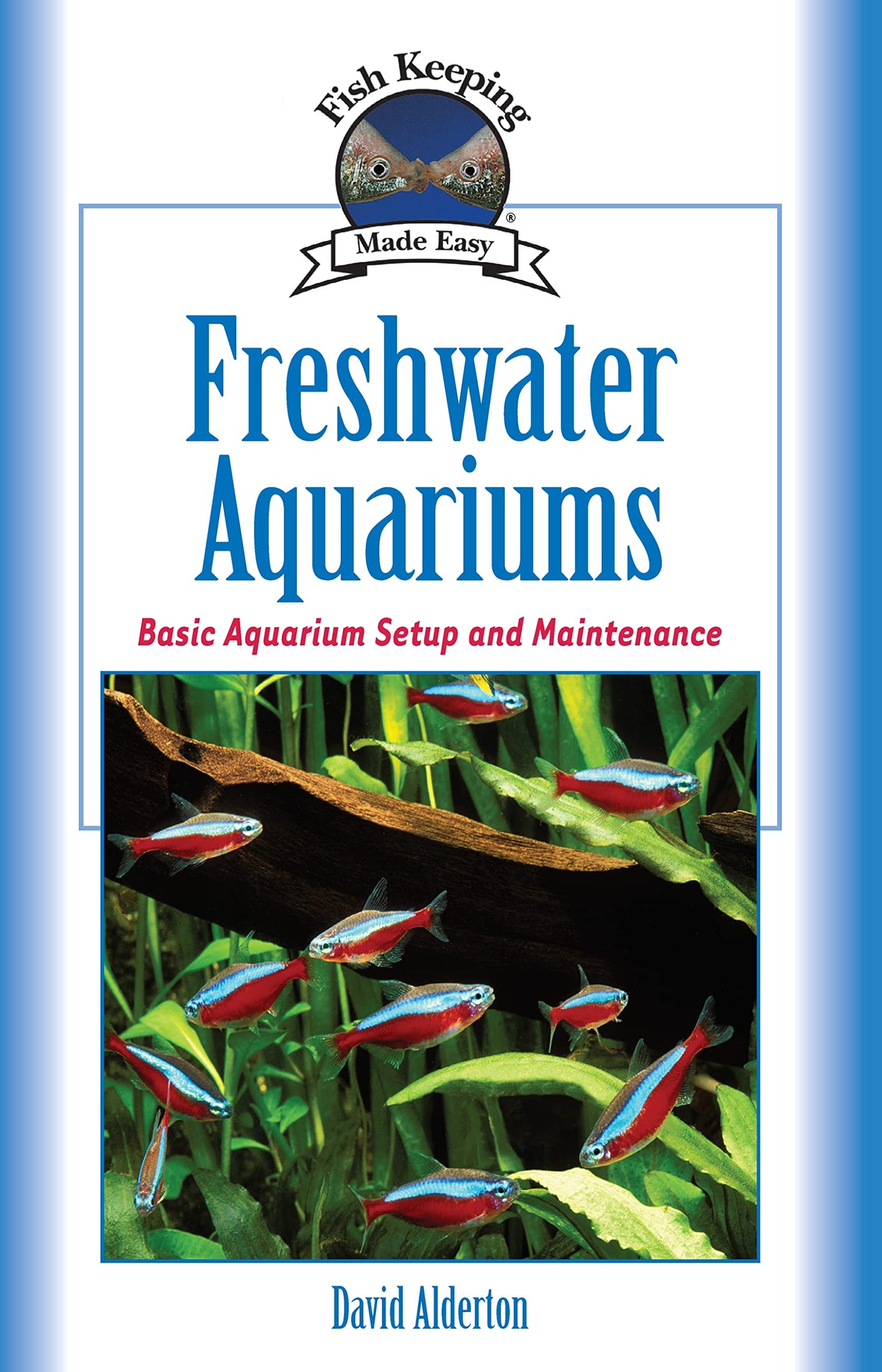 Freshwater Aquariums: Basic Aquarium Setup and Maintenance (CompanionHouse Books) Beginner-Friendly Guide to Keeping Fish, Choosing Varieties, Setting the Tank, Achieving Optimum Water Quality, & More - 6062