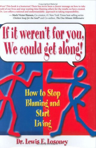 If It Weren't for You, We Could Get Along: How to Stop Blaming and Start Living