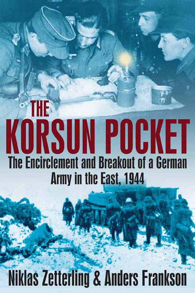 Korsun Pocket: The Encirclement and Breakout of a German Army in the East, 1944 - 9987