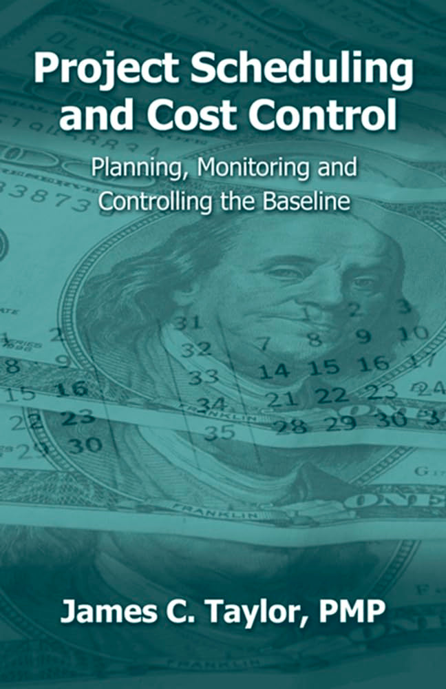 Project Scheduling and Cost Control: Planning, Monitoring and Controlling the Baseline