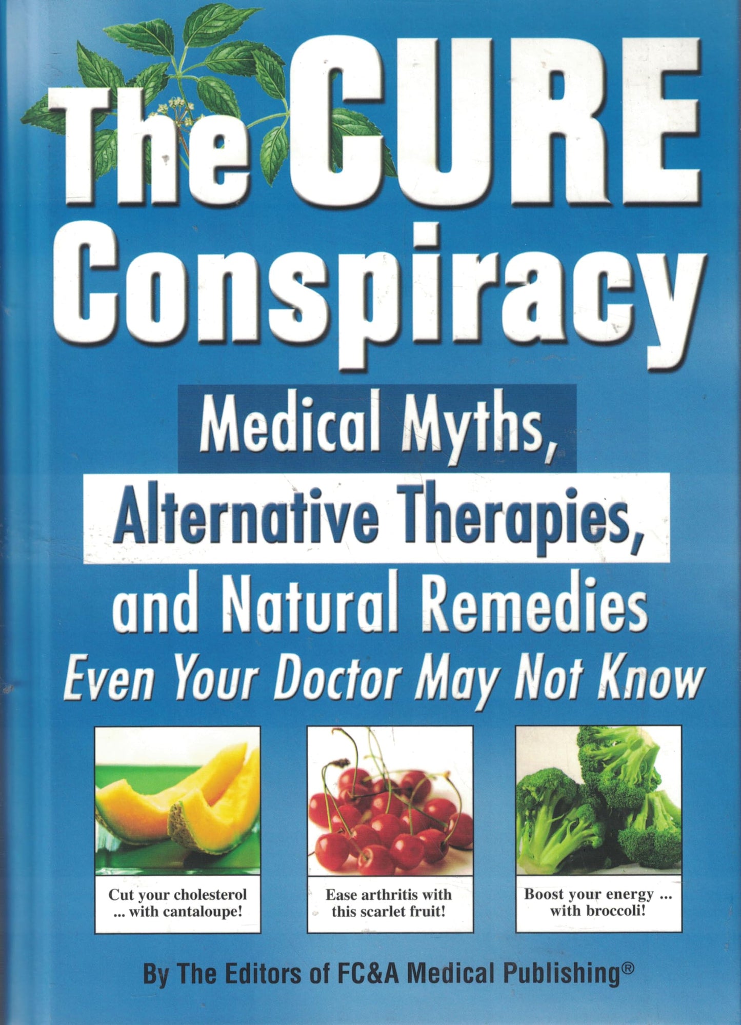 The Cure Conspiracy: Medical Myths, Alternative Therapies, and Natural Remedies Even Your Doctor May Not Know