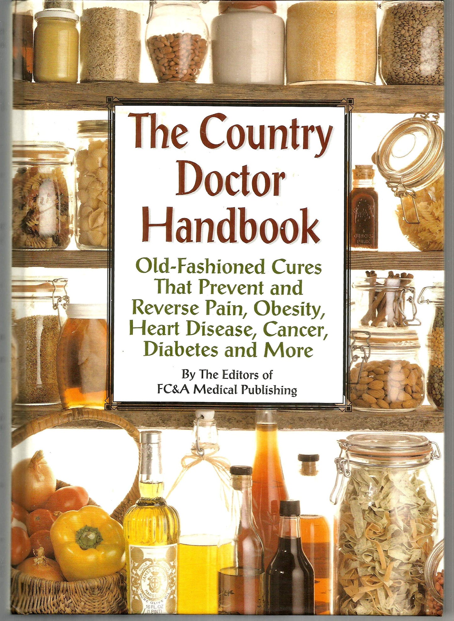 The Country Doctor Handbook: Old-fashioned Cures That Prevent Pain, Obsesity, Heart Disease, Cancer, Diabetes and More