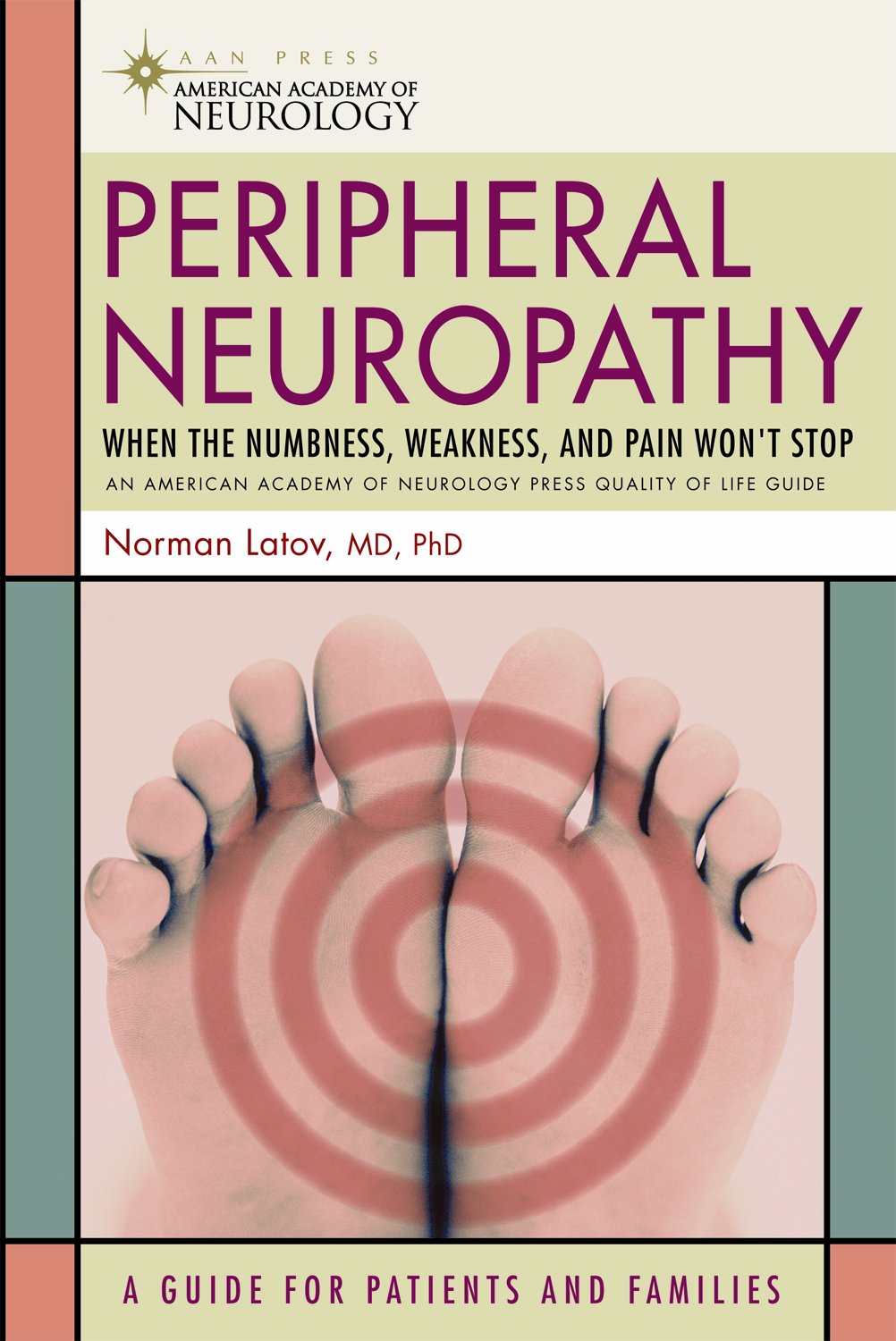 Peripheral Neuropathy: When the Numbness, Weakness and Pain Won't Stop (American Academy of Neurology Press Quality of Life Guides)