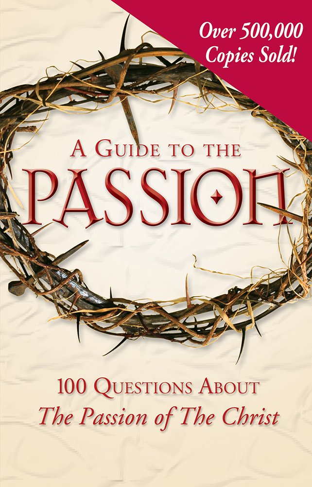 A GUIDE TO THE PASSION: 100 QUES