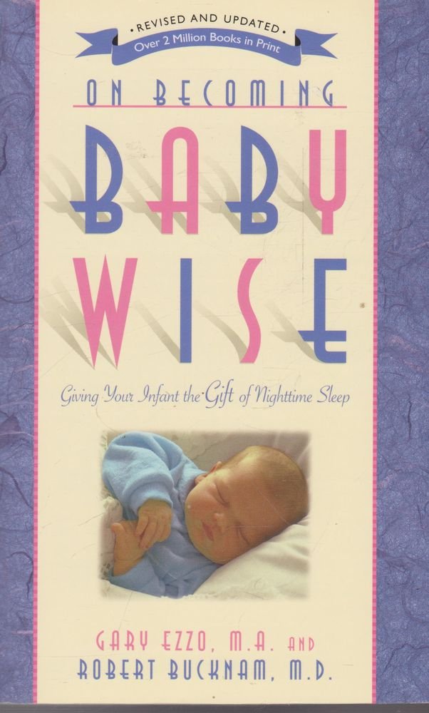 On Becoming Baby Wise: Giving Your Infant the Gift of Nighttime Sleep