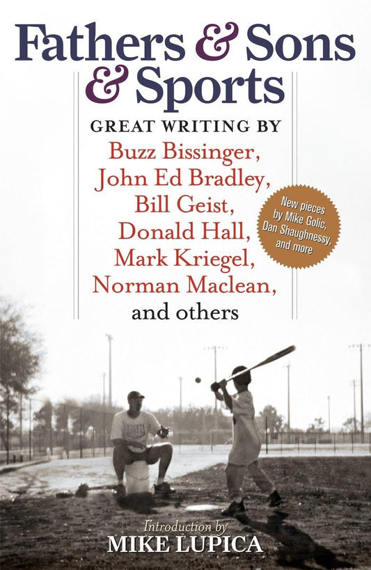 Fathers & Sons & Sports: Great Writing by Buzz Bissinger, John Ed Bradley, Bill Geist, Donald Hall, Mark Kriegel, Norman Maclean, and others - 8424