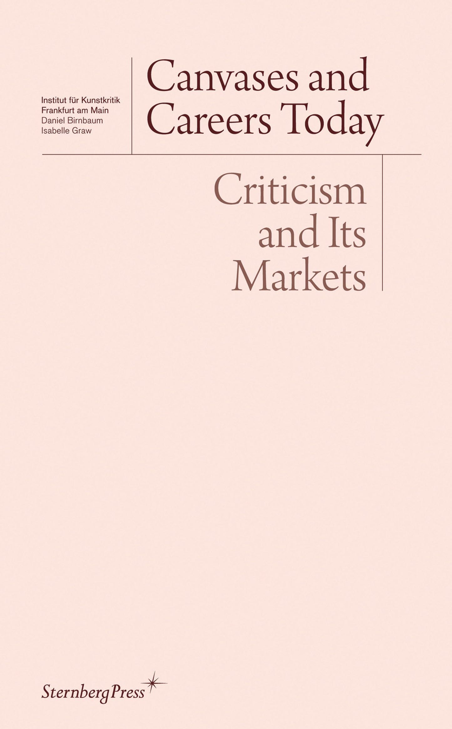 Canvases and Careers Today: Criticism and Its Markets (Sternberg Press / Institut für Kunstkritik series)