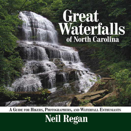Great Waterfalls of North Carolina: A Guide for Hikers, Photographers, and Waterfall Enthusiasts - 3303