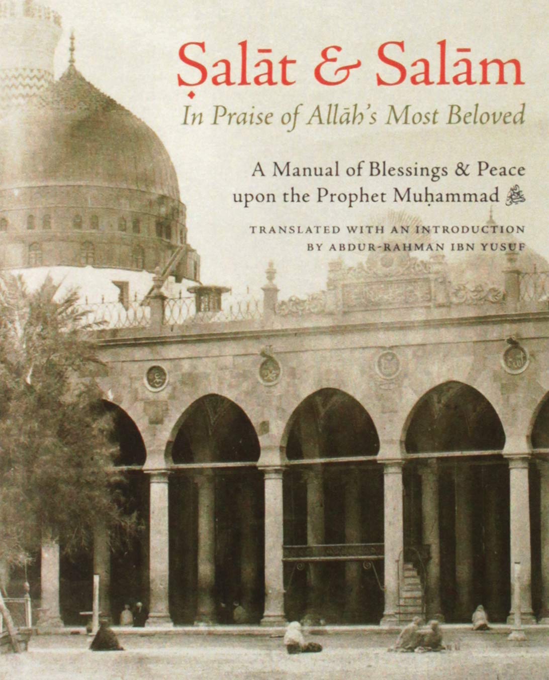 Salat & Salam: In Praise of Allah's Most Beloved: A Manual of Blessings & Salutations on the Prophet