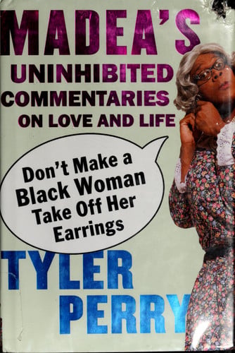 Don't make a black woman take off her earrings: Madea's uninhibited commentaries on love and life