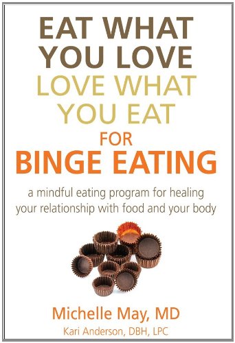 Eat What You Love, Love What You Eat for Binge Eating: A Mindful Eating Program for Healing Your Relationship with Food and Your Body