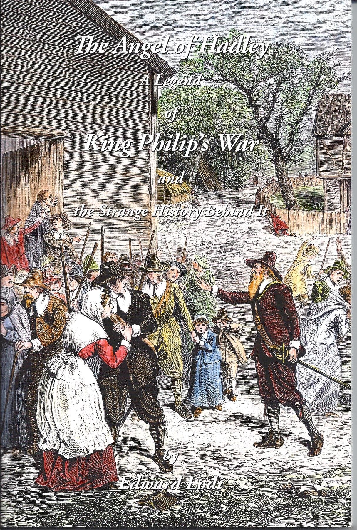 The Angel of Hadley a Legend of King Philip's War and the Strange History Behind it