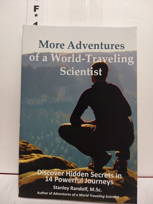 More Adventures of a World-Traveling Scientist: Discover Hidden Secrets in 14 Powerful Journeys - 1154