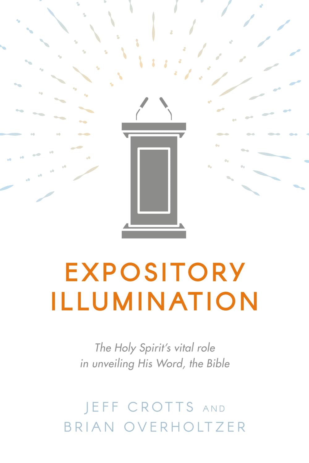 Expository Illumination: The Holy Spirit’s vital role in unveiling His Word, the Bible