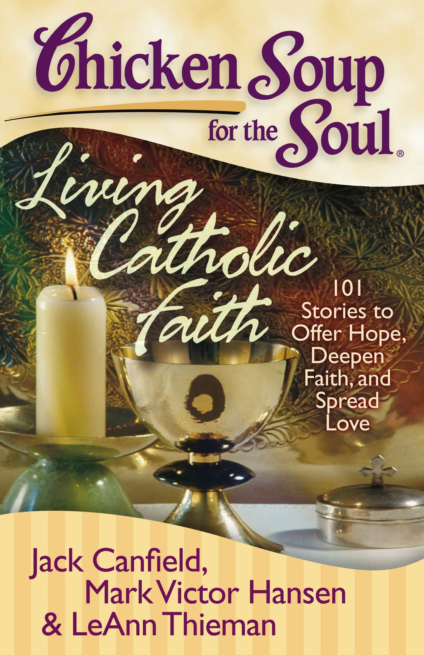 Chicken Soup for the Soul: Living Catholic Faith: 101 Stories to Offer Hope, Deepen Faith, and Spread Love - 4215