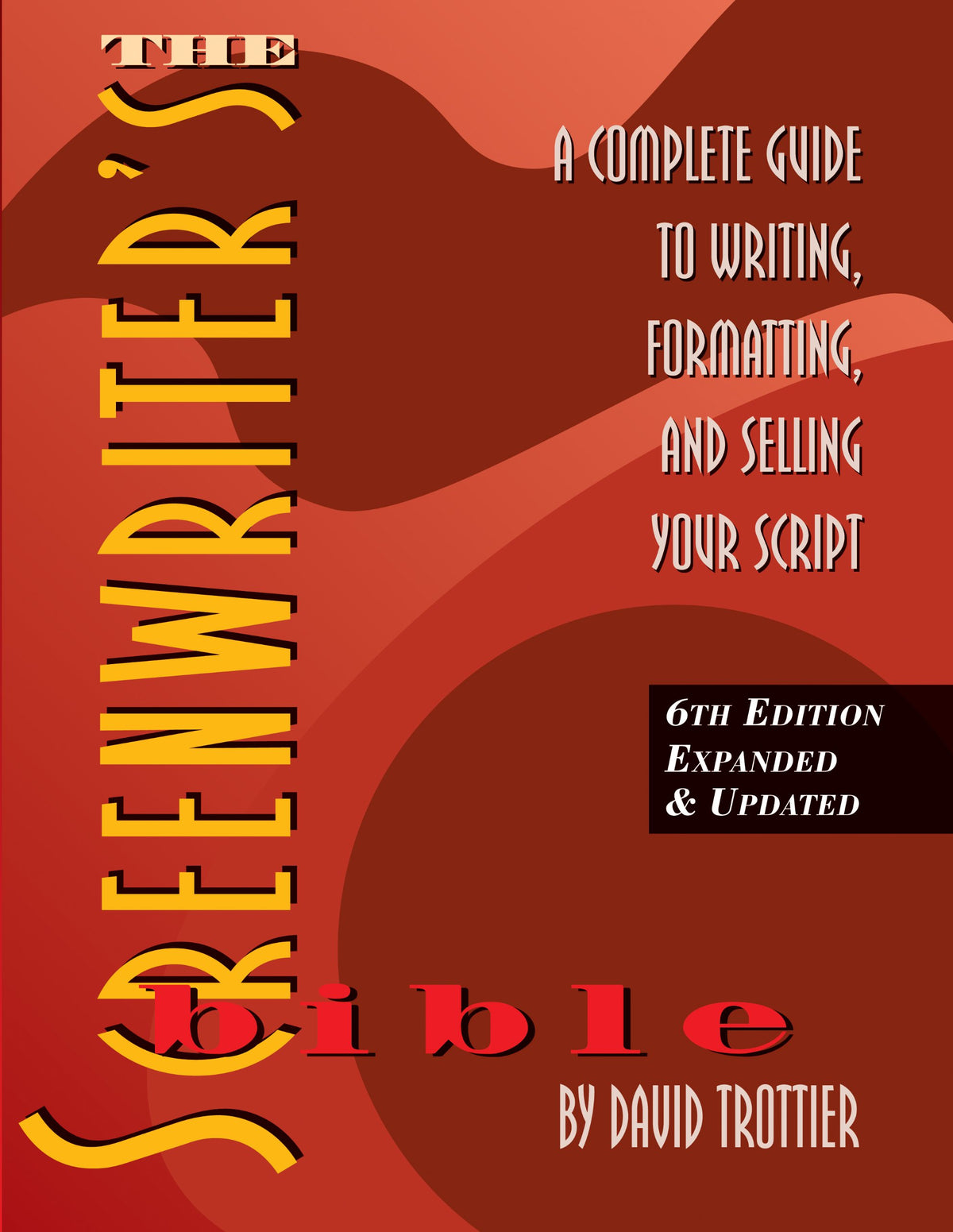The Screenwriter's Bible: A Complete Guide to Writing, Formatting, and Selling Your Script