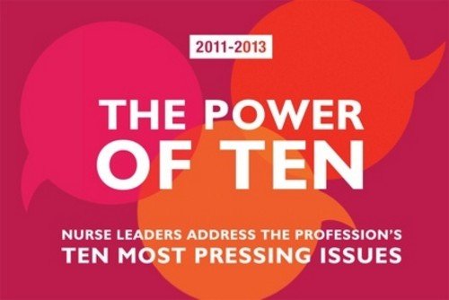 The Power of Ten 2011-2013: Nurse Leaders Address the Profession's Ten Most Pressing Issues