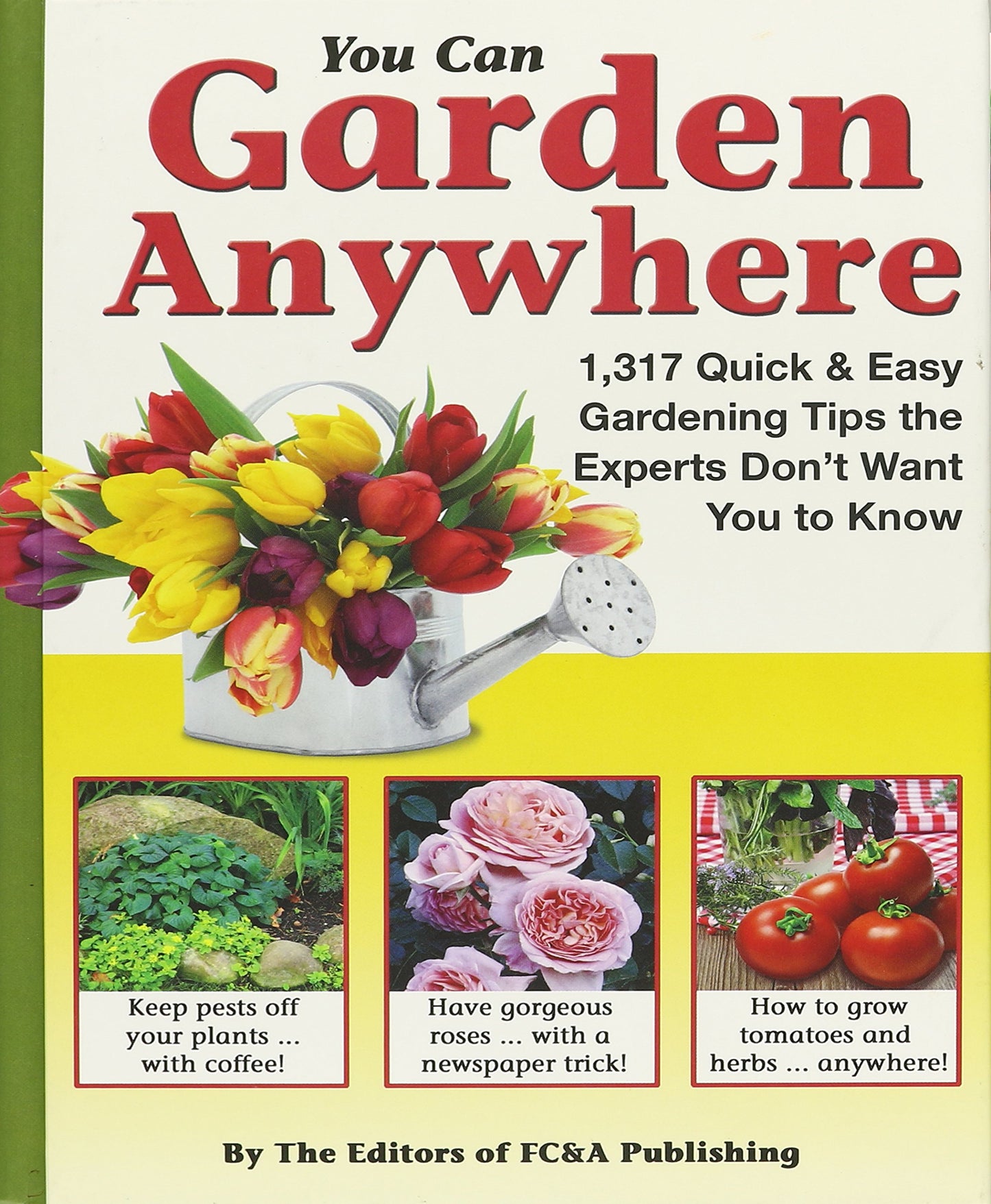 You Can Garden Anywhere (1,317 Quick & Easy Gardening Tips the Experts Don't Won't You to Know About.)