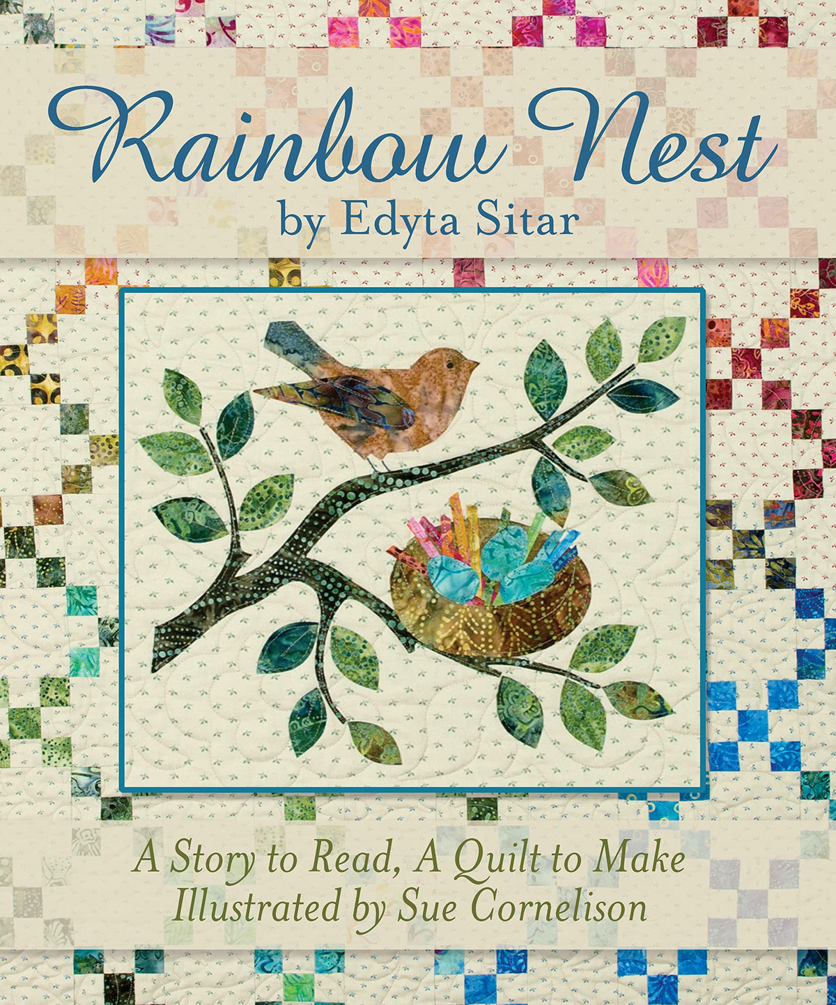 Rainbow Nest: A Story to Read, a Quilt to Make (Landauer) From Edyta Sitar of Laundry Basket Quilts, a Perfect Gift to Welcome Baby's Birth; Quilt Instructions, Diagrams, and Templates Included
